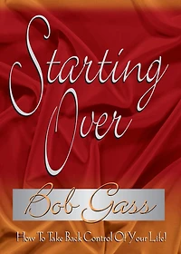 Starting Over: How To Take Control Of Your Life