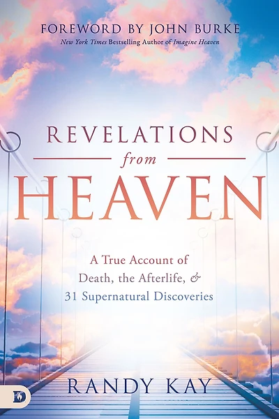 Revelations from Heaven: A True Account of Death, the Afterlife, and 31 Supernatural Discoveries