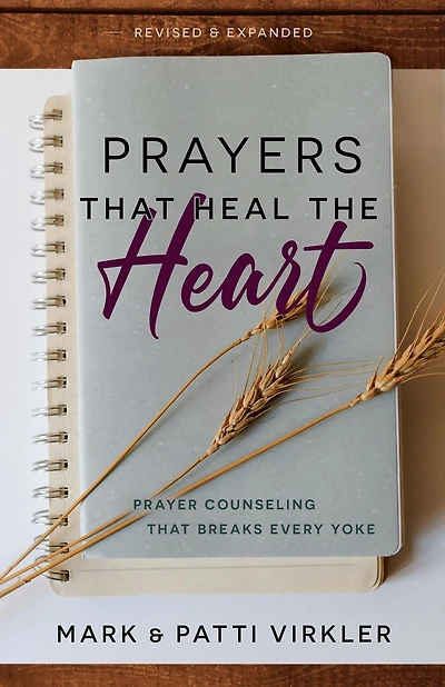 Prayers that Heal the Heart, Revised and Expanded: Prayer Counseling that Breaks Every Yoke