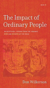The Impact of Ordinary People: 30 Devotional Lessons from the Unnamed Men and Women of the Bible