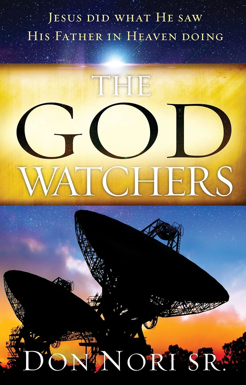 The God Watchers: Jesus Did What He Saw His Father in Heaven Doing