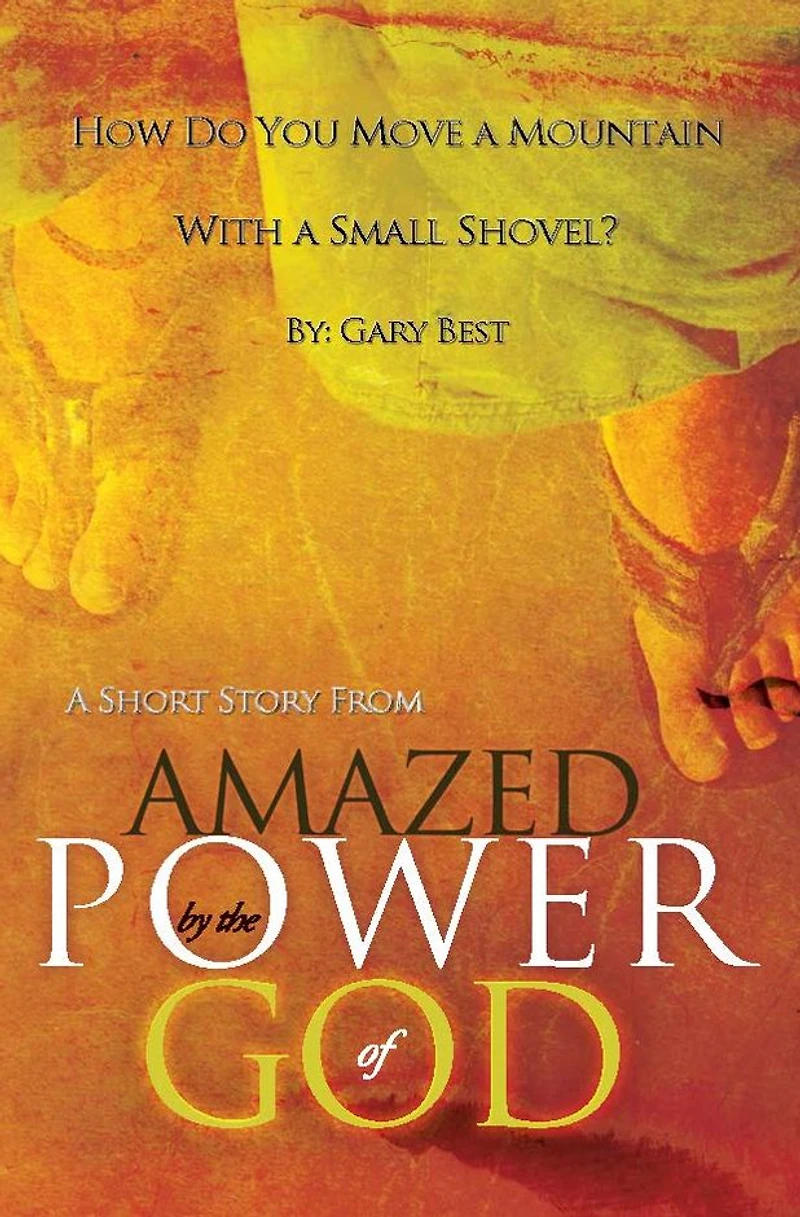 How Do You Move a Mountain With a Small Shovel?: A Short Story from "Amazed by the Power of God"