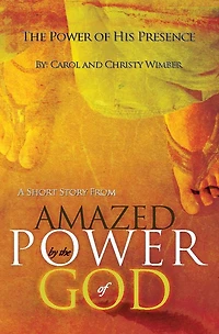The Power of His Presence: A Short Story from "Amazed by the Power of God"