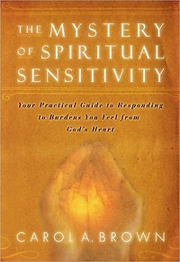 The Mystery of Spiritual Sensitivity: You Practical Guide to Responding to Burdens You Feel from God's Heart