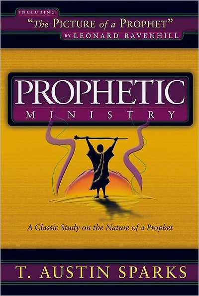 Prophetic Ministry: A Classic Study on the Nature of a Prophet