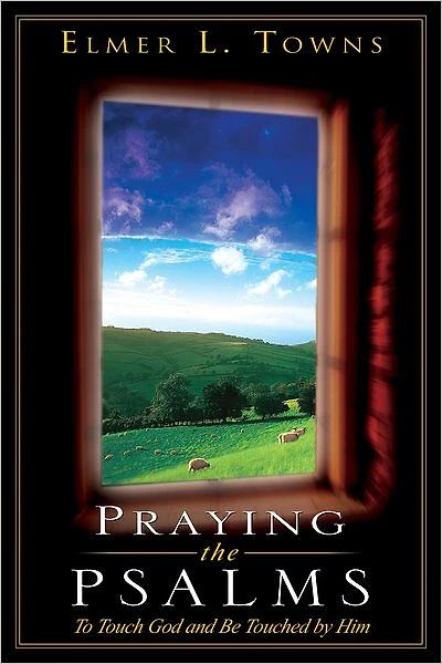 Praying the Psalms: To Touch God and Be Touched by Him