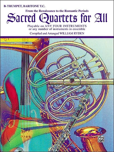 Sacred Quartets for All (From the Renaissance to the Romantic Periods): B-flat Trumpet, Baritone T.C.