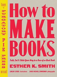 How to Make Books: Fold, Cut & Stitch Your Way a One-of-a-Kind Book