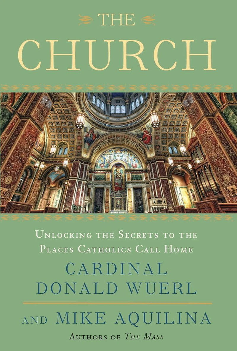 The Church: Unlocking the Secrets to the Places Catholics Call Home