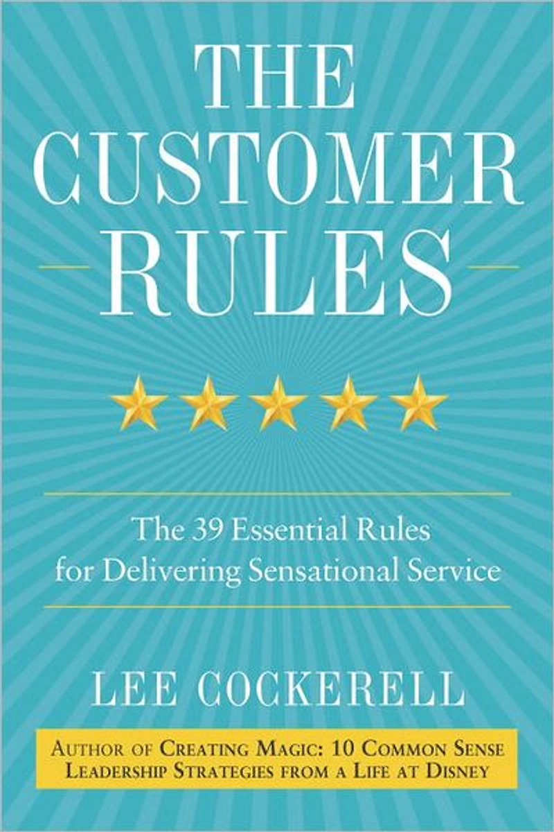 The Customer Rules: 39 Essential Rules for Delivering Sensational Service