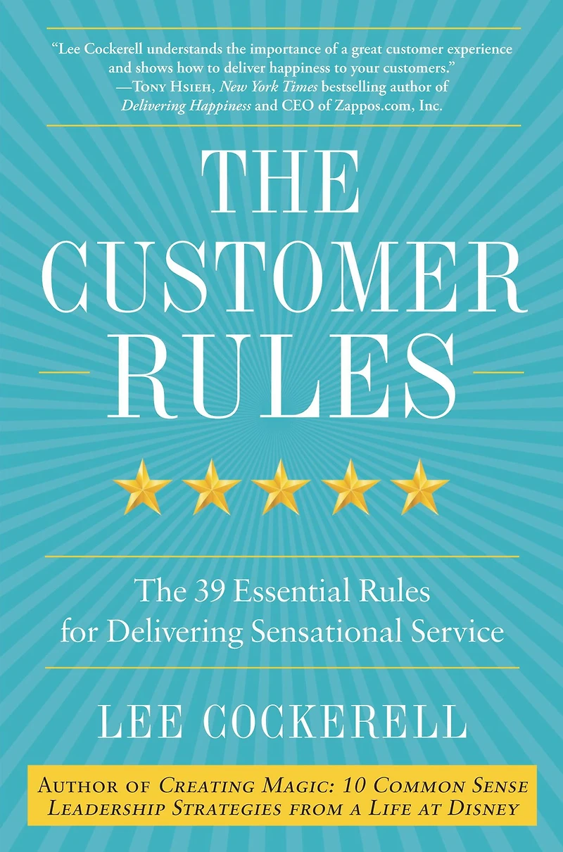 The Customer Rules: 39 Essential Rules for Delivering Sensational Service