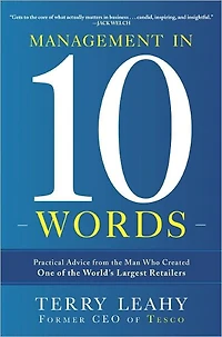 Management in Ten Words: Practical Advice from the Man Who Created One of the World's Largest Retailers