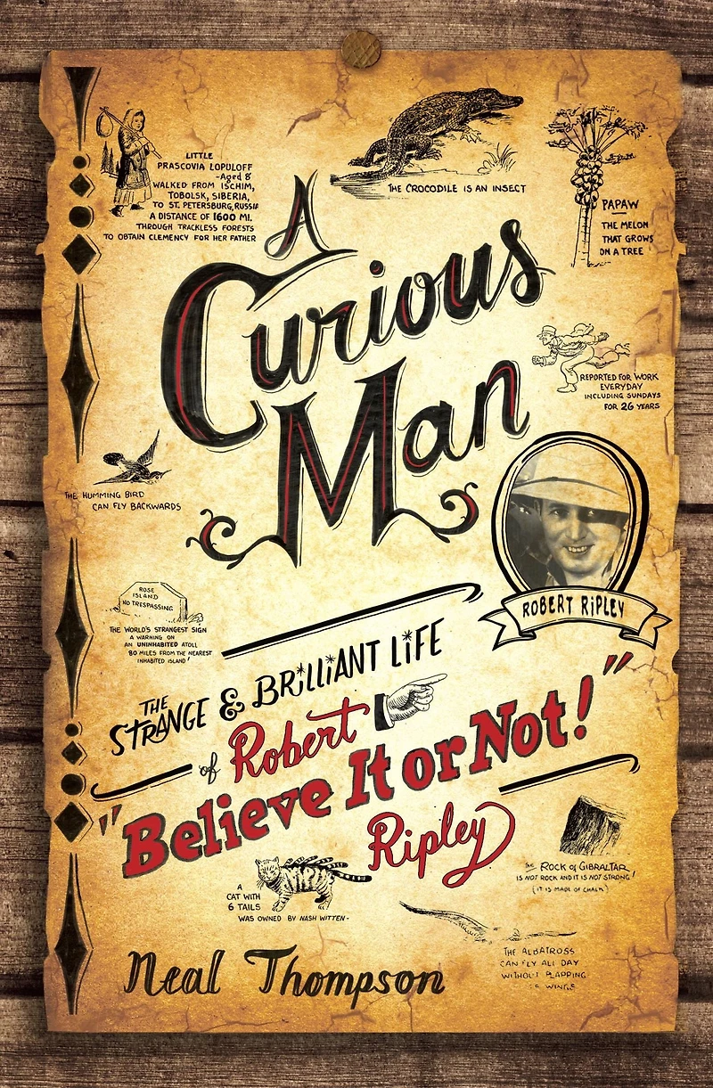 A Curious Man: The Strange and Brilliant Life of Robert "Believe It or Not!" Ripley