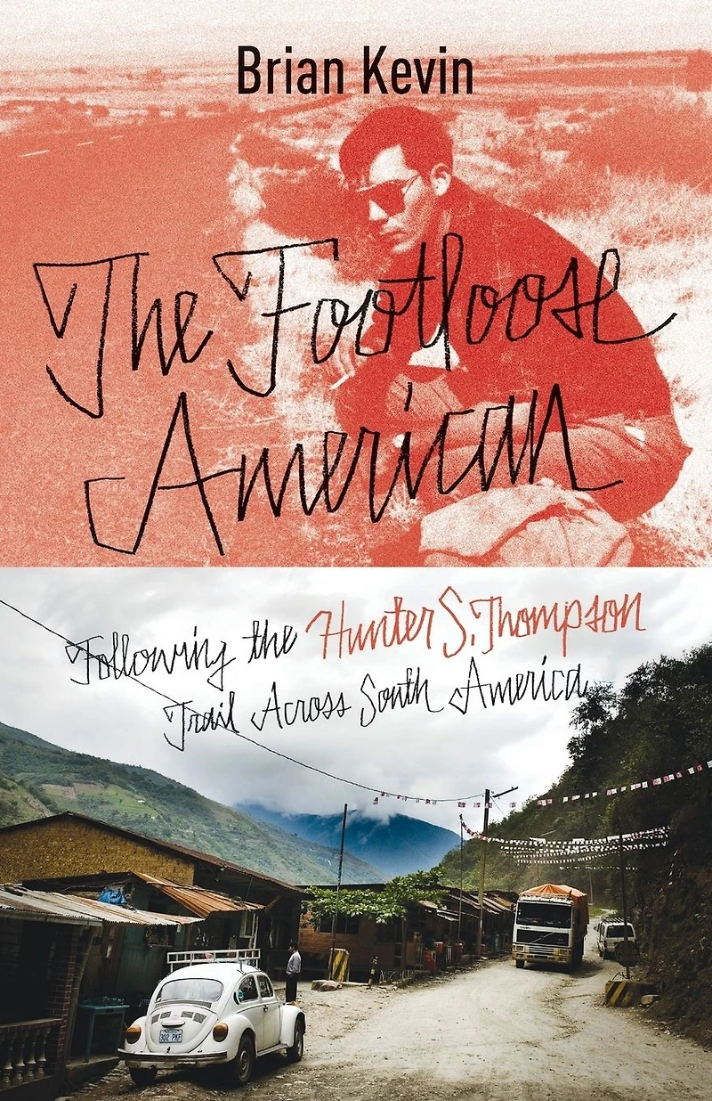 the Footloose American: Following Hunter S. Thompson Trail Across South America