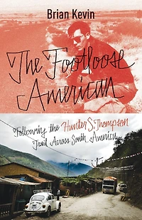 the Footloose American: Following Hunter S. Thompson Trail Across South America