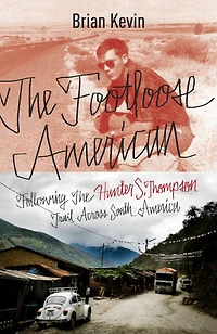 the Footloose American: Following Hunter S. Thompson Trail Across South America