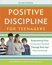 Positive Discipline for Teenagers, Revised 3rd Edition: Empowering Your Teens and Yourself Through Kind Firm Parenting