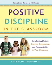Positive Discipline the Classroom: Developing Mutual Respect, Cooperation, and Responsibility Your Classroom