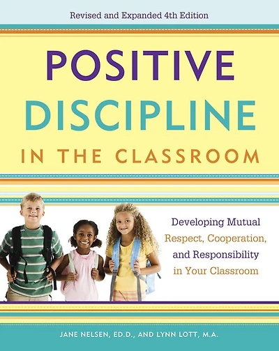 Positive Discipline the Classroom: Developing Mutual Respect, Cooperation, and Responsibility Your Classroom