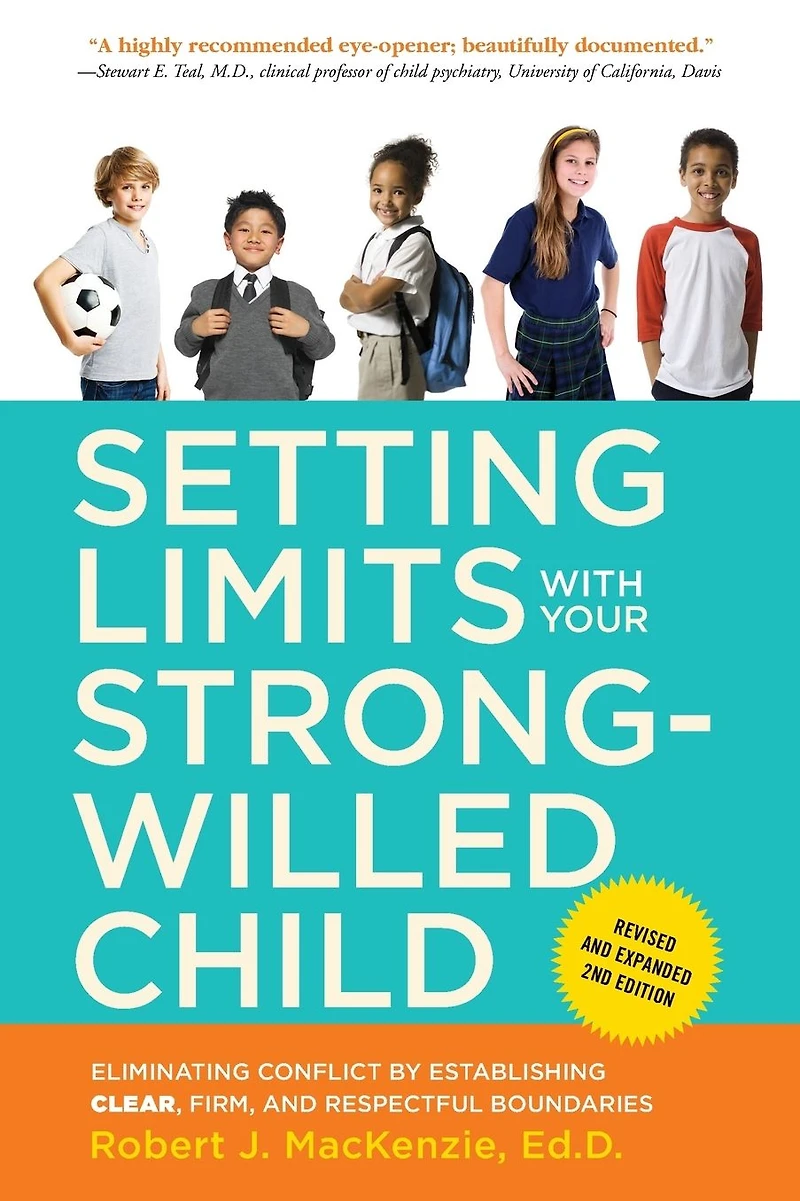 Setting Limits with Your Strong-Willed Child, Revised and Expanded 2nd Edition: Eliminating Conflict by Establishing CLEAR, Firm, Respectful Boundaries