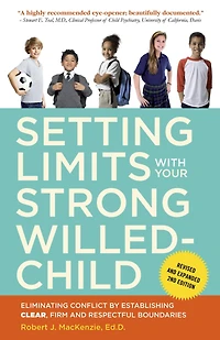Setting Limits with Your Strong-Willed Child, Revised and Expanded 2nd Edition: Eliminating Conflict by Establishing CLEAR, Firm, Respectful Boundaries