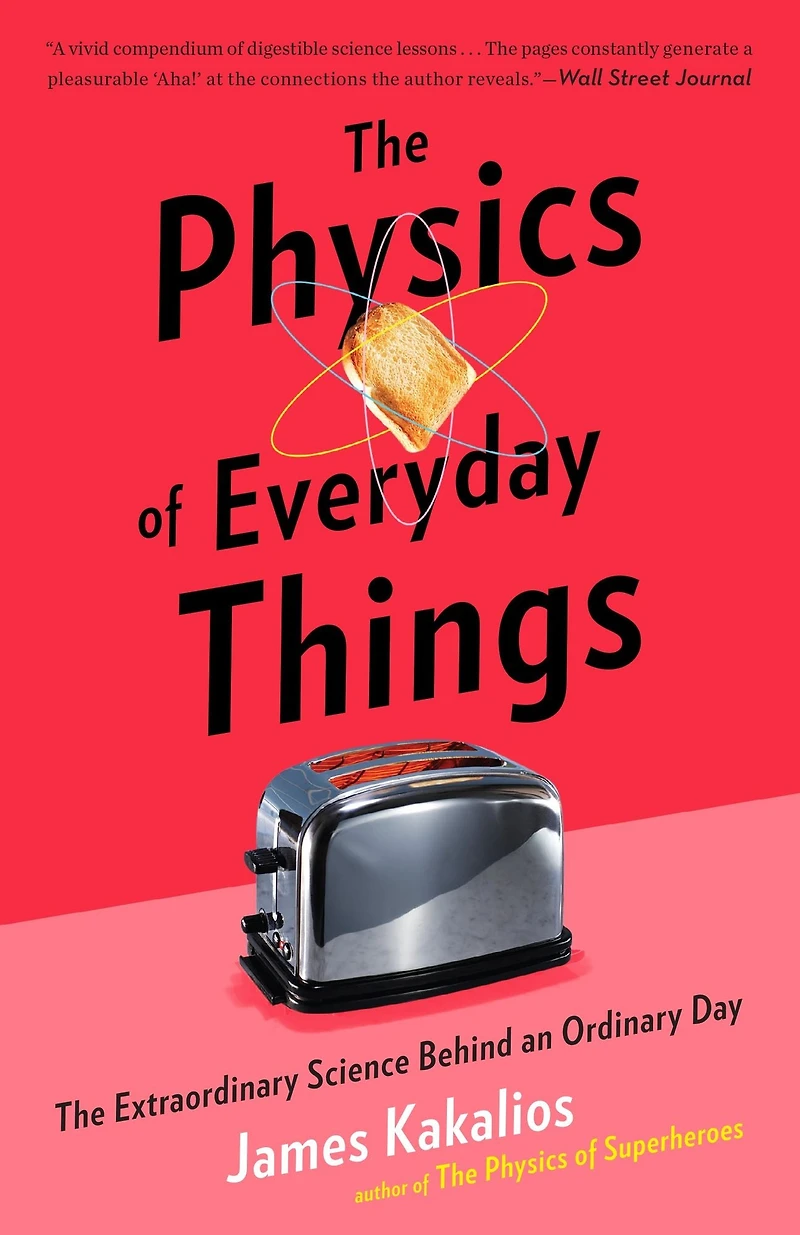 The Physics of Everyday Things: Extraordinary Science Behind an Ordinary Day