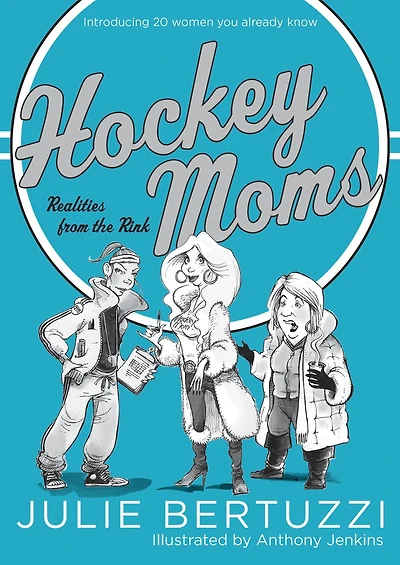 Hockey Moms: Realities from the Rink: Introducing 20 Women You Already Know