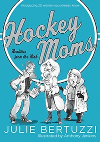 Hockey Moms: Realities from the Rink: Introducing 20 Women You Already Know
