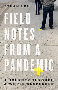 Field Notes from a Pandemic: Journey Through World Suspended