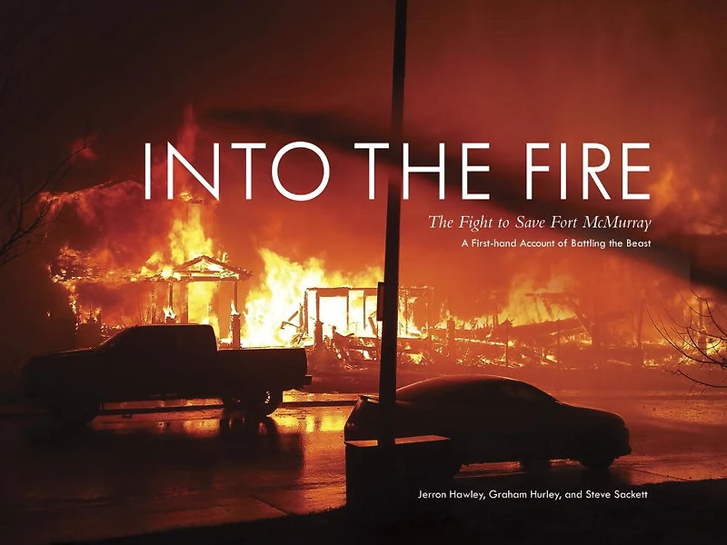 Into The Fire: Fight to Save Fort McMurray