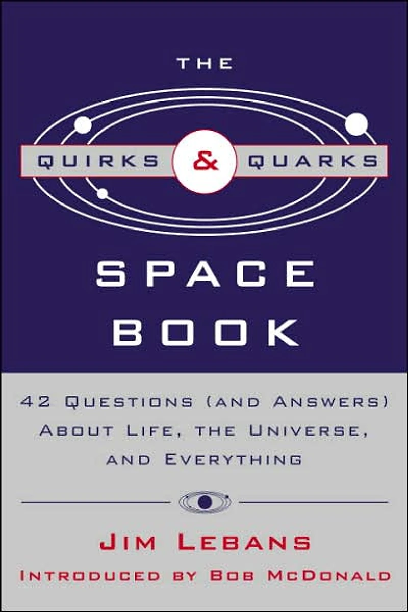Quirks and Quarks Guide to Space: 42 Questions (And Answers) about Life, the Universe, Everything