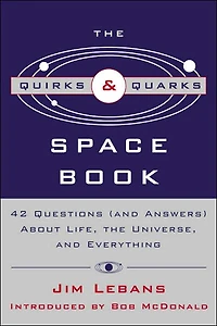 Quirks and Quarks Guide to Space: 42 Questions (And Answers) about Life, the Universe, Everything