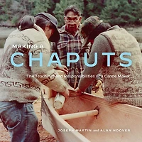 Making a Chaputs: The Teachings and Responsibilities of Canoe Maker