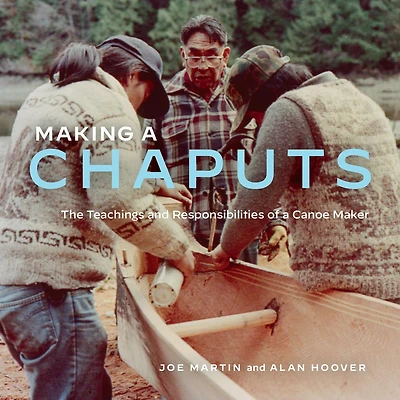 Making a Chaputs: The Teachings and Responsibilities of Canoe Maker