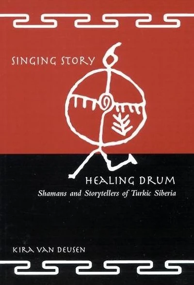 Singing Story, Healing Drum: Shamans and Storytellers of Turkic Siberia