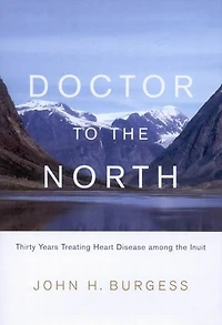 Doctor to the North: Thirty Years Treating Heart Disease Among Inuit