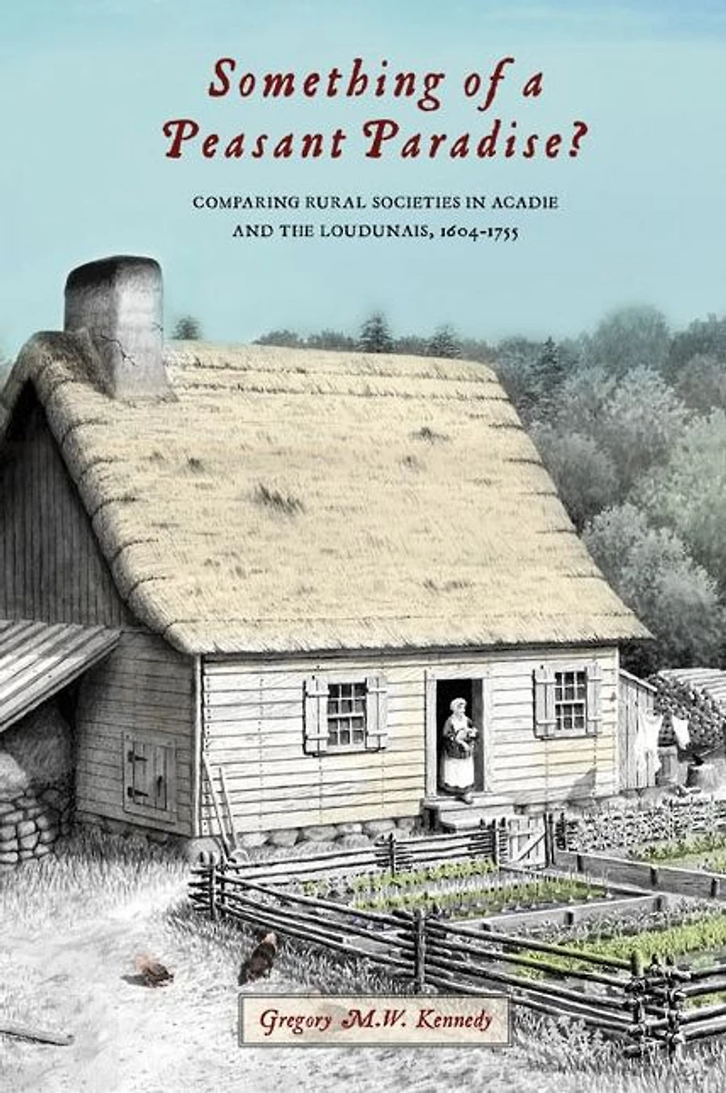 Something of a Peasant Paradise?: Comparing Rural Societies Acadie and the Loudunais, 1604-1755