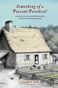 Something of a Peasant Paradise?: Comparing Rural Societies Acadie and the Loudunais, 1604-1755