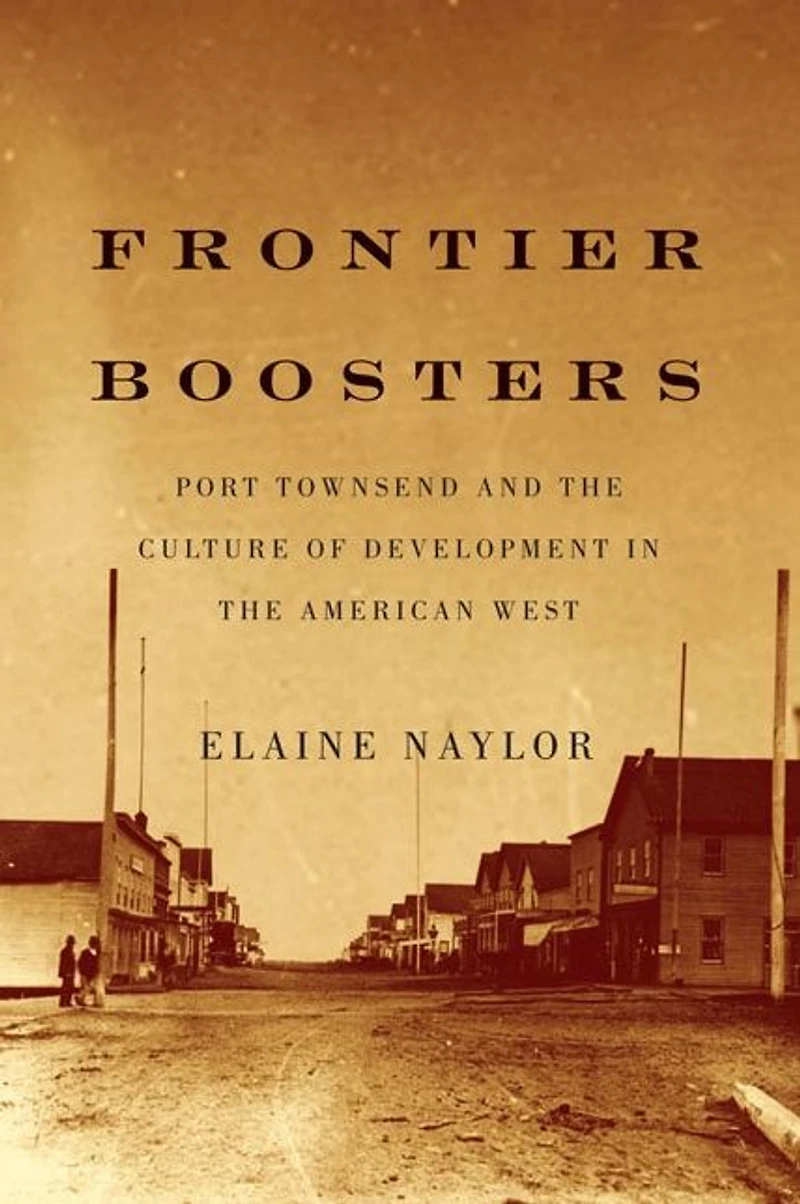 Frontier Boosters: Port Townsend and the Culture of Development American West