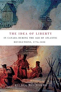 the Idea of Liberty Canada during Age Atlantic Revolutions, 1776-1838