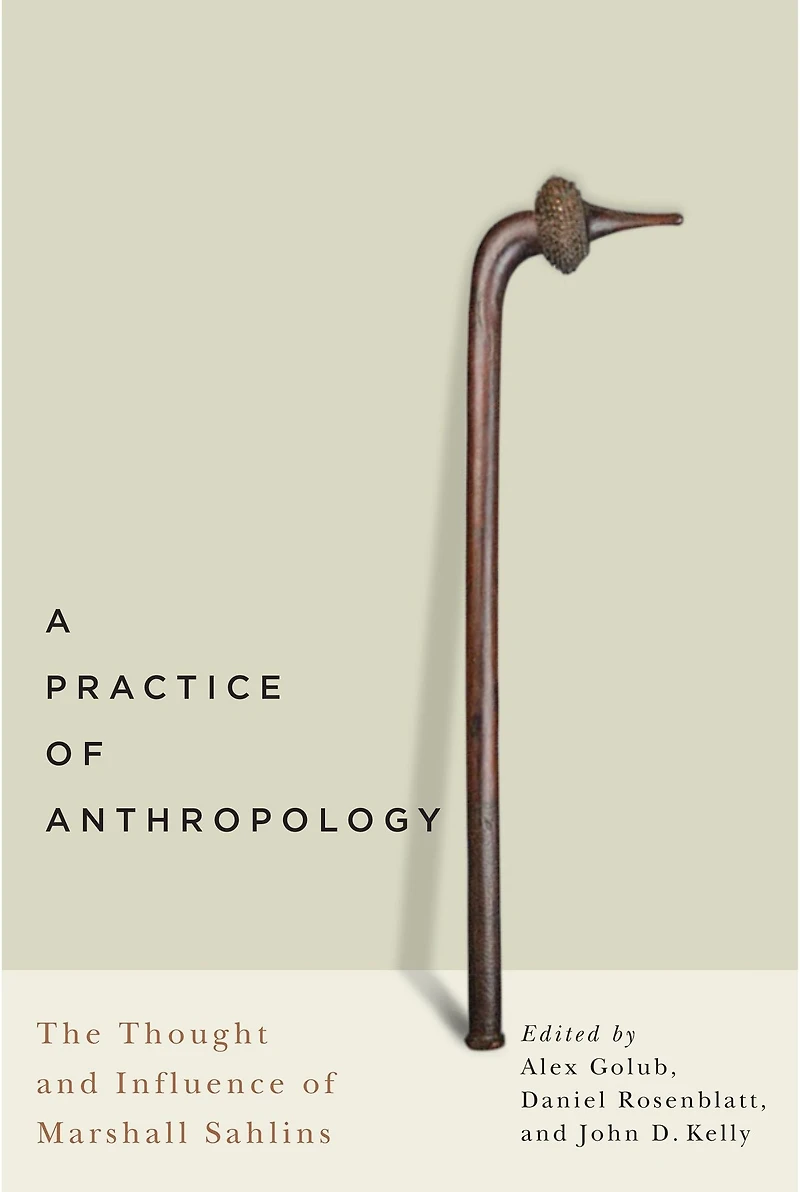 A Practice of Anthropology: The Thought and Influence Marshall Sahlins