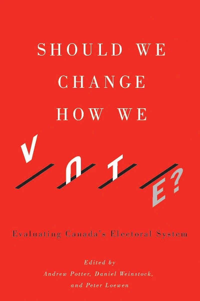 Should We Change How Vote?: Evaluating Canada's Electoral System