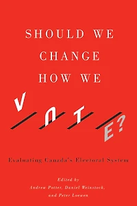Should We Change How Vote?: Evaluating Canada's Electoral System