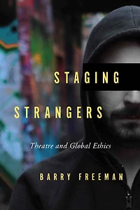 Staging Strangers: Theatre and Global Ethics