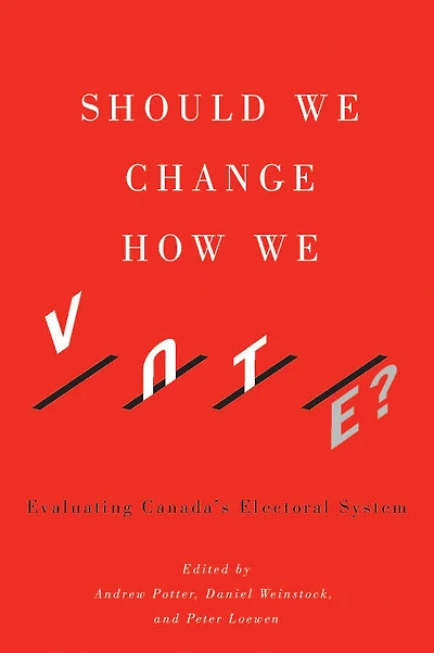 Should We Change How Vote?: Evaluating Canada's Electoral System