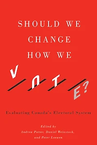 Should We Change How Vote?: Evaluating Canada's Electoral System