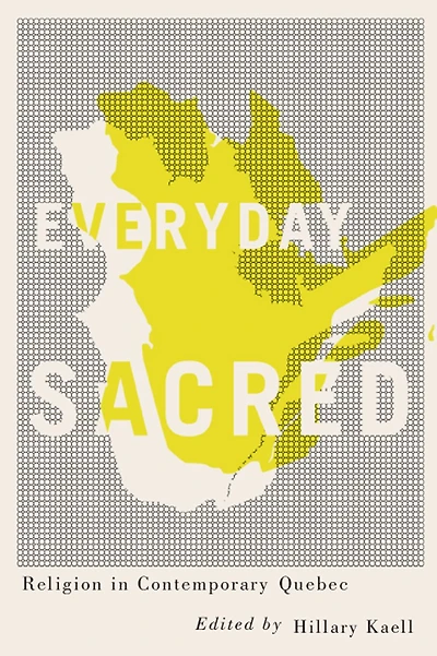 Everyday Sacred: Religion in Contemporary Quebec