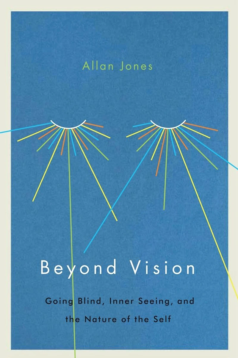 Beyond Vision: Going Blind, Inner Seeing, and the Nature of Self