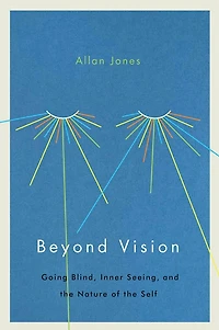 Beyond Vision: Going Blind, Inner Seeing, and the Nature of Self