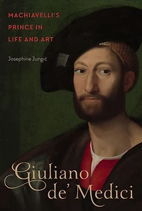 Giuliano de' Medici: Machiavelli's Prince Life and Art